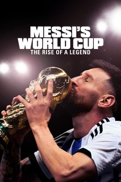 Messi's World Cup: The Rise of a Legend Messi's World Cup: The Rise of a Legend