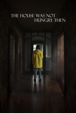 The House Was Not Hungry Then The House Was Not Hungry Then