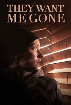 They Want Me Gone They Want Me Gone
