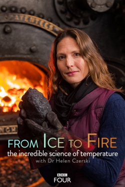 From Ice to Fire: The Incredible Science of Temperature From Ice to Fire: The Incredible Science of Temperature