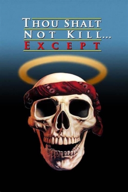 Thou Shalt Not Kill... Except Thou Shalt Not Kill... Except