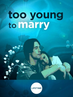 Too Young to Marry Too Young to Marry