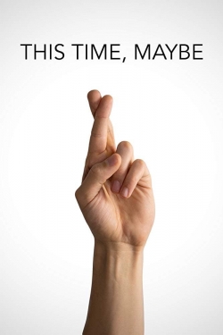 This Time, Maybe This Time, Maybe