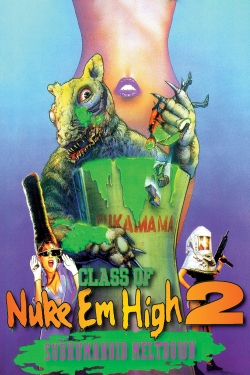 Class of Nuke 'Em High 2: Subhumanoid Meltdown Class of Nuke 'Em High 2: Subhumanoid Meltdown