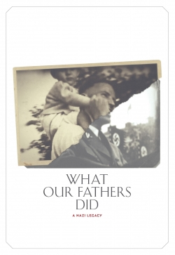 What Our Fathers Did: A Nazi Legacy What Our Fathers Did: A Nazi Legacy