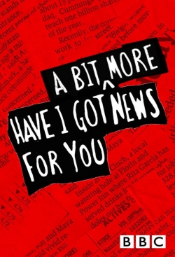 Have I Got a Bit More News for You Have I Got a Bit More News for You