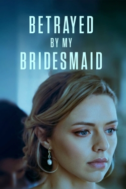 Betrayed by My Bridesmaid Betrayed by My Bridesmaid