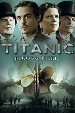 Titanic: Blood and Steel Titanic: Blood and Steel