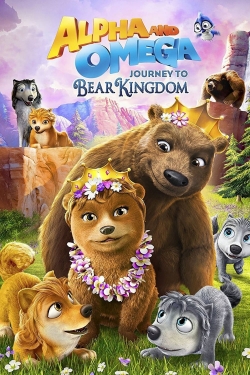 Alpha & Omega: Journey to Bear Kingdom Alpha & Omega: Journey to Bear Kingdom