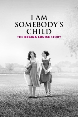 I Am Somebody's Child: The Regina Louise Story I Am Somebody's Child: The Regina Louise Story
