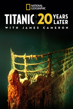 Titanic: 20 Years Later with James Cameron Titanic: 20 Years Later with James Cameron