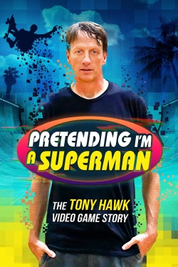 Pretending I'm a Superman: The Tony Hawk Video Game Story Pretending I'm a Superman: The Tony Hawk Video Game Story