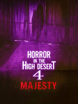 Horror in the High Desert 4: Majesty Horror in the High Desert 4: Majesty