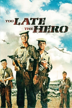 Too Late the Hero Too Late the Hero