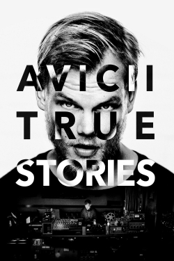 Avicii: True Stories Avicii: True Stories