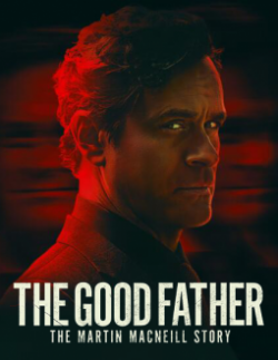 The Good Father: The Martin MacNeill Story The Good Father: The Martin MacNeill Story