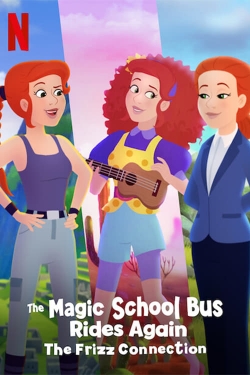 The Magic School Bus Rides Again: The Frizz Connection The Magic School Bus Rides Again: The Frizz Connection