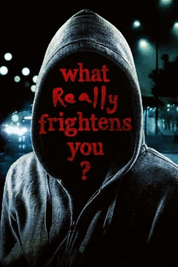 What Really Frightens You? What Really Frightens You?