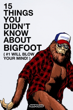 15 Things You Didn't Know About Bigfoot 15 Things You Didn't Know About Bigfoot