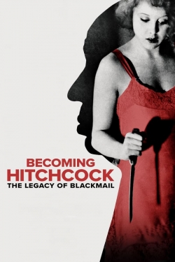 Becoming Hitchcock: The Legacy of Blackmail Becoming Hitchcock: The Legacy of Blackmail