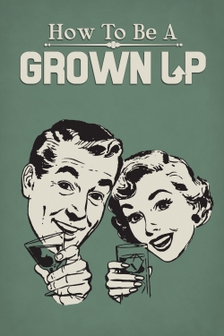How to Be a Grown Up How to Be a Grown Up