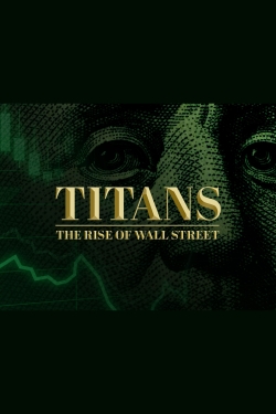 Titans: The Rise of Wall Street Titans: The Rise of Wall Street