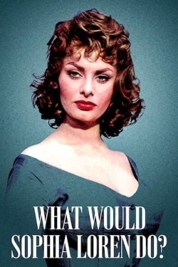 What Would Sophia Loren Do? What Would Sophia Loren Do?