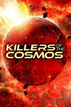 Killers of the Cosmos Killers of the Cosmos