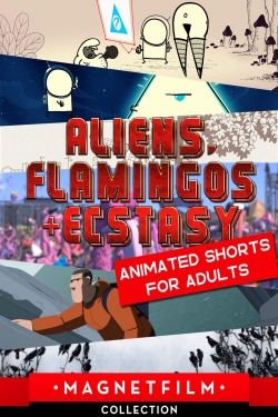 Aliens, Flamingos & Ecstasy - Animated Shorts for Adults Aliens, Flamingos & Ecstasy - Animated Shorts for Adults