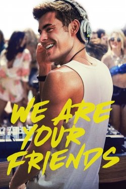 We Are Your Friends We Are Your Friends
