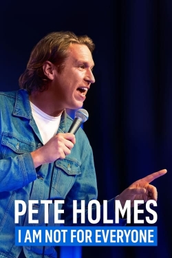 Pete Holmes: I Am Not for Everyone Pete Holmes: I Am Not for Everyone