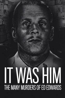 It Was Him: The Many Murders of Ed Edwards It Was Him: The Many Murders of Ed Edwards