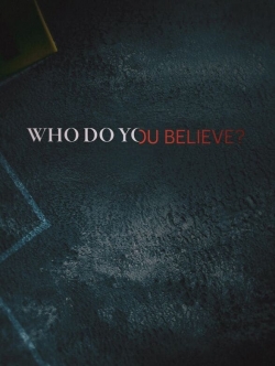 Who Do You Believe? Who Do You Believe?