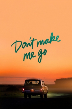 Don't Make Me Go Don't Make Me Go