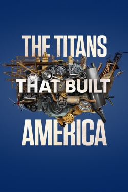 The Titans That Built America The Titans That Built America