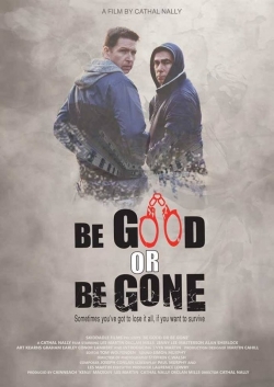 Be Good or Be Gone Be Good or Be Gone