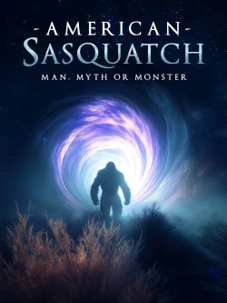 American Sasquatch: Man, Myth or Monster American Sasquatch: Man, Myth or Monster