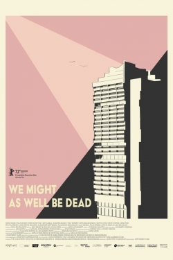 We Might As Well Be Dead We Might As Well Be Dead
