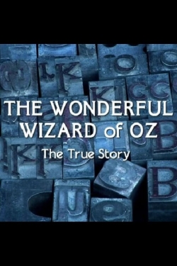 The Wonderful Wizard of Oz: The True Story The Wonderful Wizard of Oz: The True Story