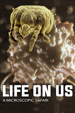 Life on Us: A Microscopic Safari Life on Us: A Microscopic Safari