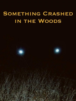 Something Crashed in the Woods Something Crashed in the Woods