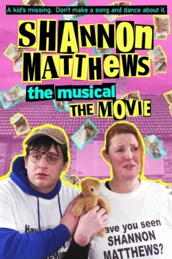Shannon Matthews: The Musical... The Movie! Shannon Matthews: The Musical... The Movie!
