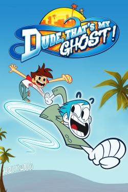 Dude, That's My Ghost! Dude, That's My Ghost!