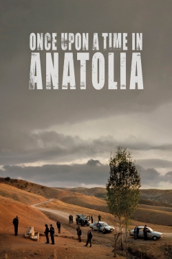 Once Upon a Time in Anatolia Once Upon a Time in Anatolia