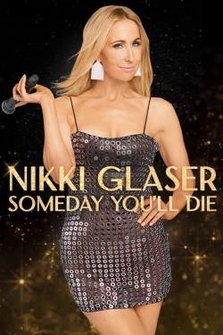 Nikki Glaser: Someday You'll Die Nikki Glaser: Someday You'll Die