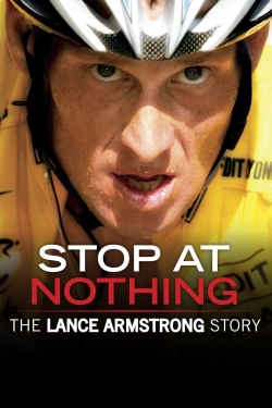 Stop at Nothing: The Lance Armstrong Story Stop at Nothing: The Lance Armstrong Story