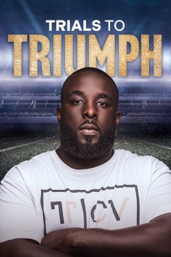 Trials To Triumph: The Documentary Trials To Triumph: The Documentary