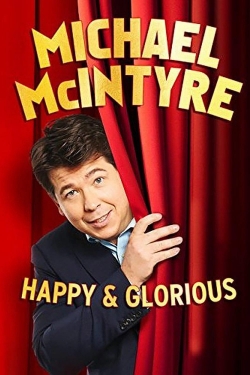 Michael McIntyre - Happy & Glorious Michael McIntyre - Happy & Glorious