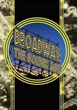 Broadway: The Golden Age, by the Legends Who Were There Broadway: The Golden Age, by the Legends Who Were There