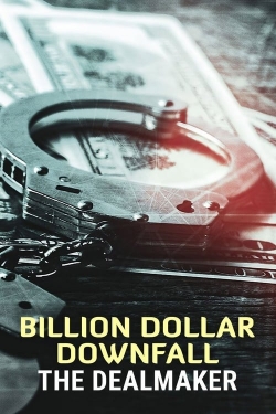 Billion Dollar Downfall: The Dealmaker Billion Dollar Downfall: The Dealmaker